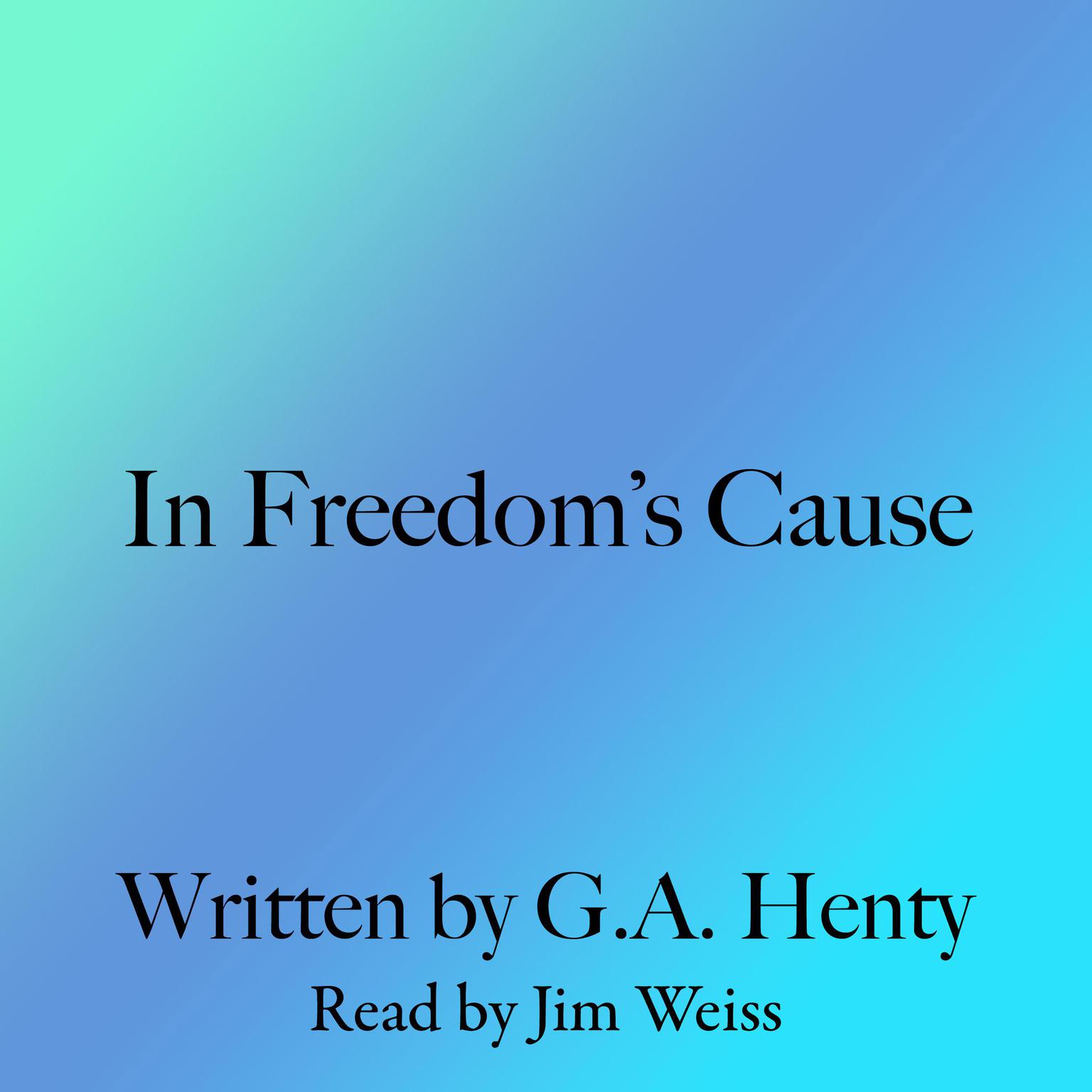 In Freedoms Cause Audiobook, by G. A. Henty