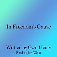 In Freedom's Cause Audiobook, by G. A. Henty