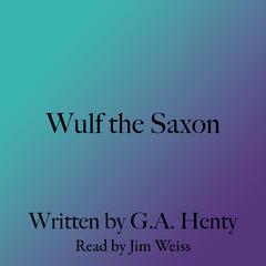 Wulf the Saxon Audiobook, by G. A. Henty