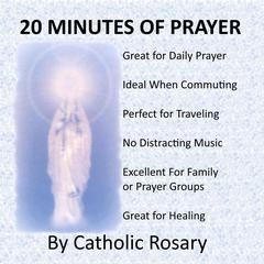 20 Minutes Of Prayer Audiobook, by Catholic Rosary