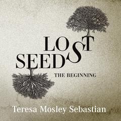 Lost Seeds Audiobook, by Teresa Mosley Sebastian