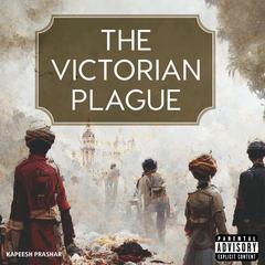 The Victorian Plague Audiobook, by Kapeesh Prashar