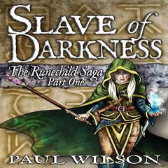 The Runechild Saga: Part 1: Slave of Darkness Audiobook, by Paul Wilson
