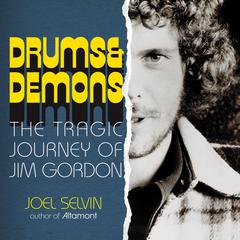 Drums & Demons: The Tragic Journey of Jim Gordon Audiobook, by Joel Selvin