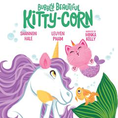 Bubbly Beautiful Kitty-Corn Audiobook, by Shannon Hale, LeUyen Pham