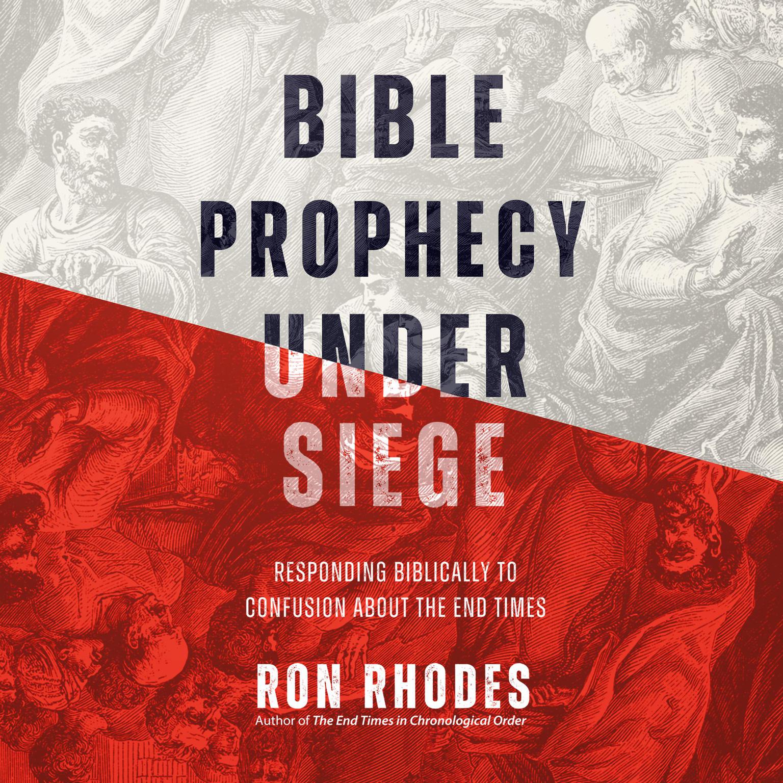 Bible Prophecy Under Siege: Responding Biblically to Confusion About the End Times Audiobook, by Ron Rhodes