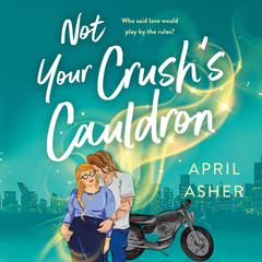 Not Your Crushs Cauldron Audiobook, by April Asher