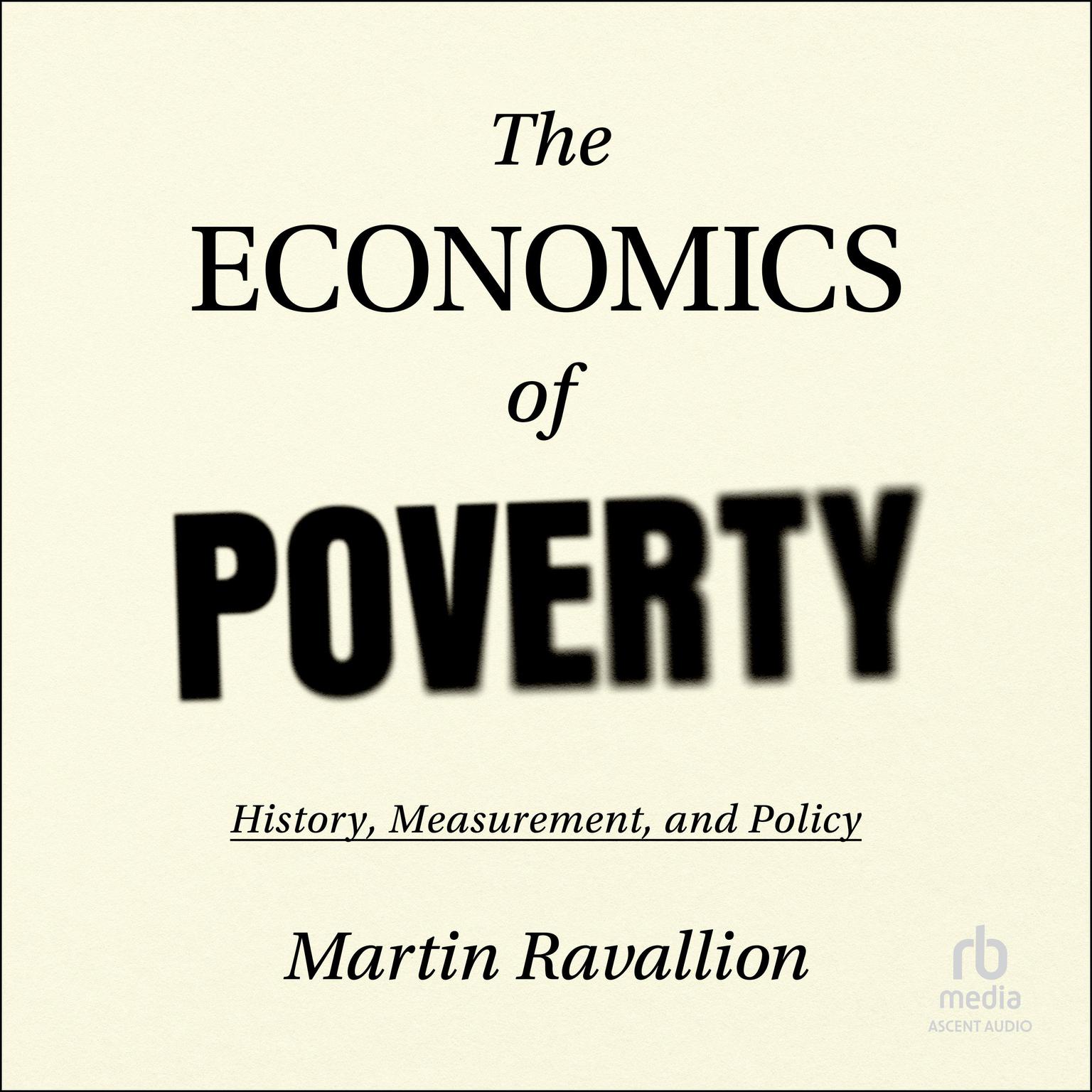 The Economics of Poverty: History, Measurement, and Policy Audiobook, by Martin Ravallion