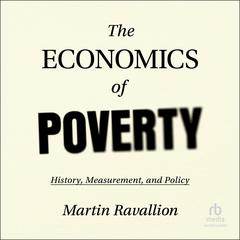 The Economics of Poverty: History, Measurement, and Policy Audiobook, by 