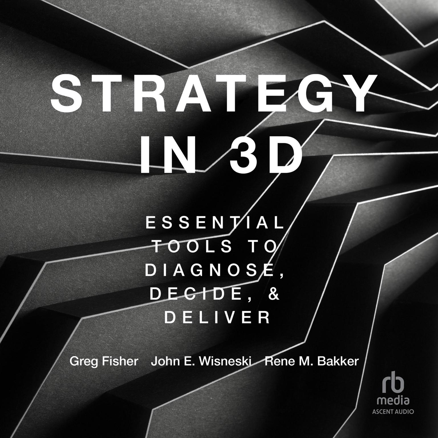 Strategy in 3D: Essential Tools to Diagnose, Decide, and Deliver Audiobook, by Greg Fisher