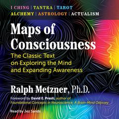 Maps of Consciousness: The Classic Text on Exploring the Mind and Expanding Awareness Audiobook, by Ralph Metzner