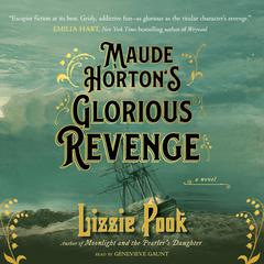 Maude Horton's Glorious Revenge Audiobook, by Lizzie Pook