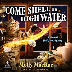 Come Shell or High Water Audiobook, by Molly MacRae