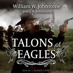 Talons of Eagles Audiobook, by J. A. Johnstone, William W. Johnstone