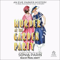 Murder at the Garden Party: A 1920s Historical Cozy Mystery Audiobook, by Sonia Parin