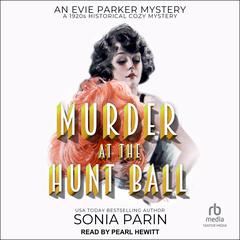 Murder at the Hunt Ball: A 1920s Historical Cozy Mystery Audiobook, by Sonia Parin