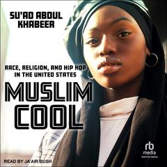 Muslim Cool: Race, Religion, and Hip Hop in the United States Audiobook, by Su'ad Abdul Khabeer