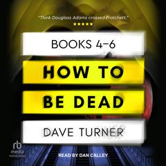 How To Be Dead Boxed Set: Books 4-6 Audiobook, by Dave Turner