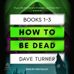 How To Be Dead Boxed Set: Books 1-3 Audiobook, by Dave Turner