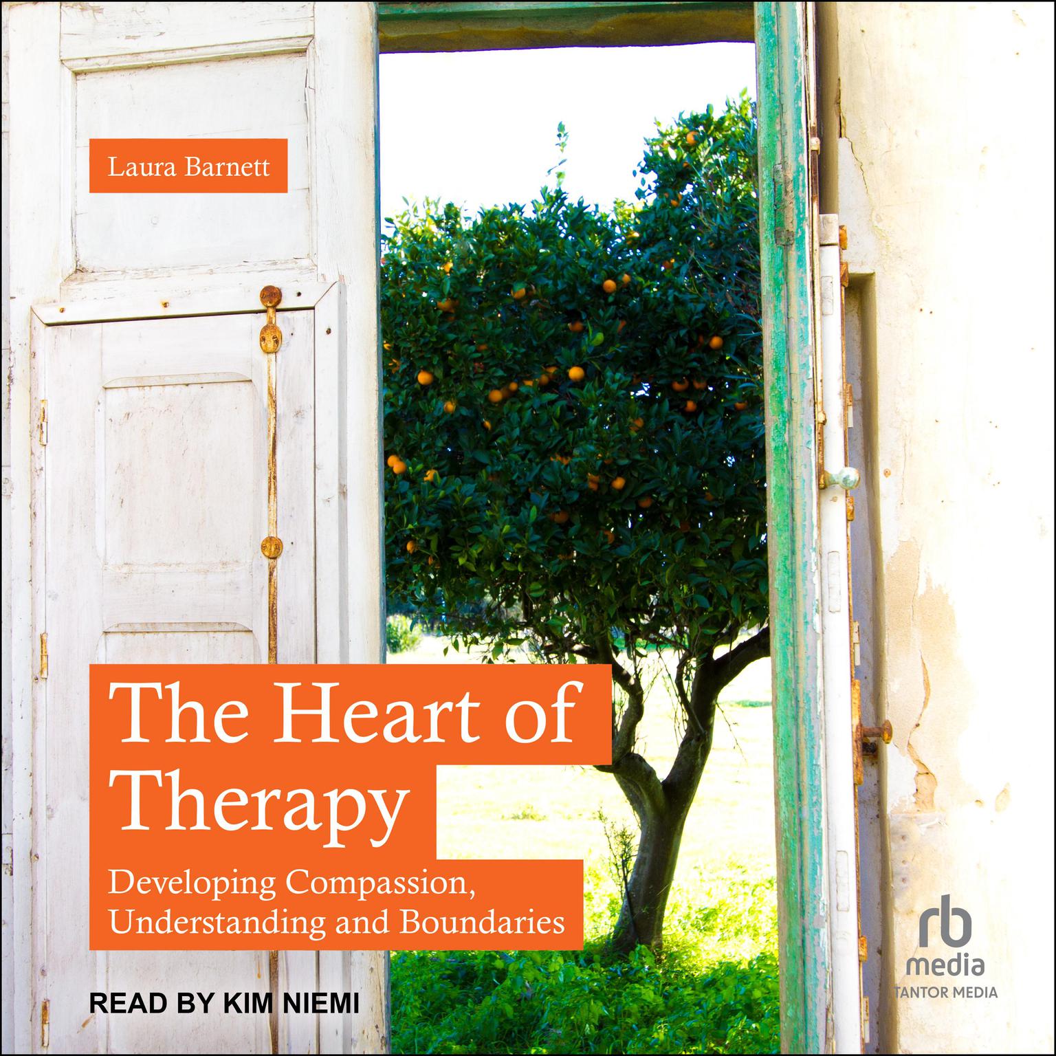The Heart of Therapy: Developing Compassion, Understanding and Boundaries Audiobook, by Laura Barnett