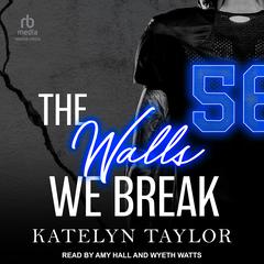 The Walls We Break Audiobook, by Katelyn Taylor