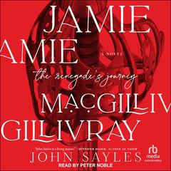 Jamie MacGillivray: The Renegades Journey Audiobook, by John Sayles