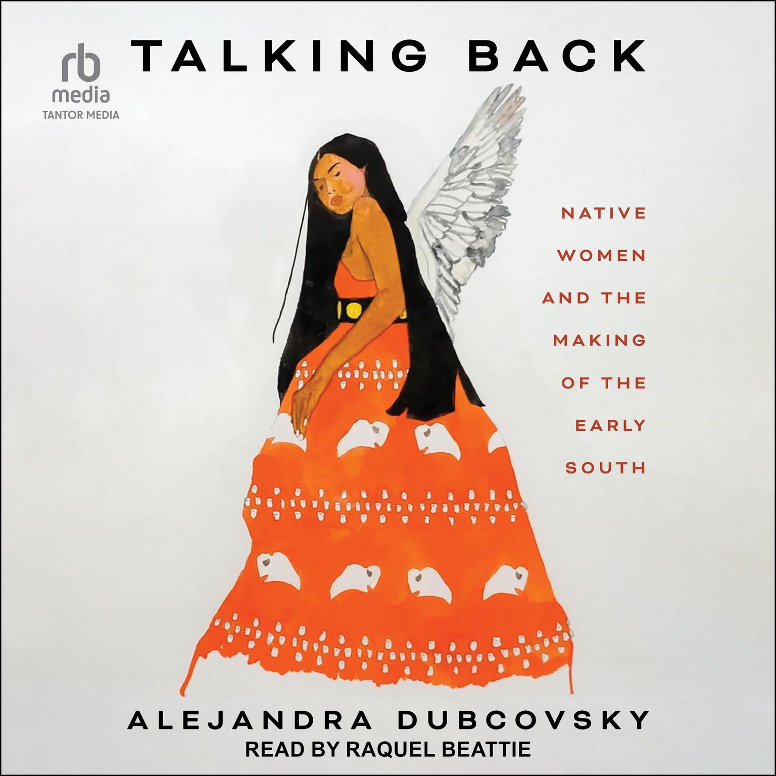Talking Back: Native Women and the Making of the Early South Audiobook, by Alejandra Dubcovsky