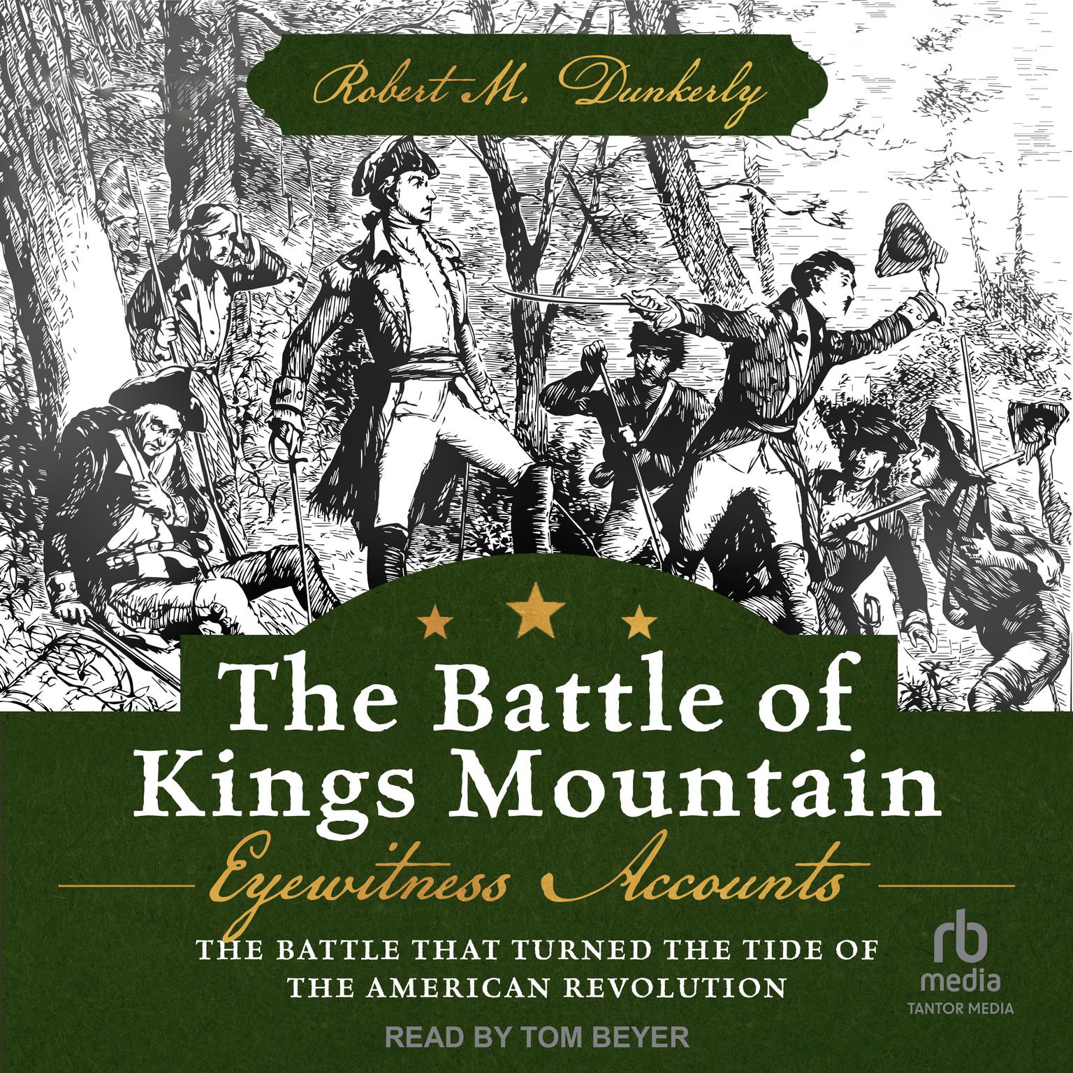 The Battle of Kings Mountain: Eyewitness Accounts: The Battle That Turned The Tide of the American Revolution Audiobook, by Robert M. Dunkerly