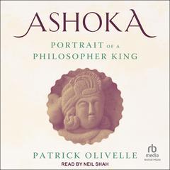 Ashoka: Portrait of a Philosopher King Audiobook, by Patrick Olivelle
