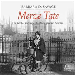 Merze Tate: The Global Odyssey of a Black Woman Scholar Audiobook, by Barbara D. Savage