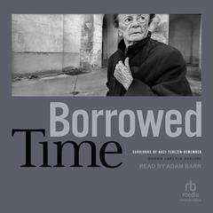 Borrowed Time: Survivors of Nazi Terezín Remember Audiobook, by Dennis Carlyle Darling