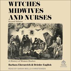 Witches, Midwives & Nurses, 2nd Ed: A History of Women Healers Audiobook, by Barbara Ehrenreich