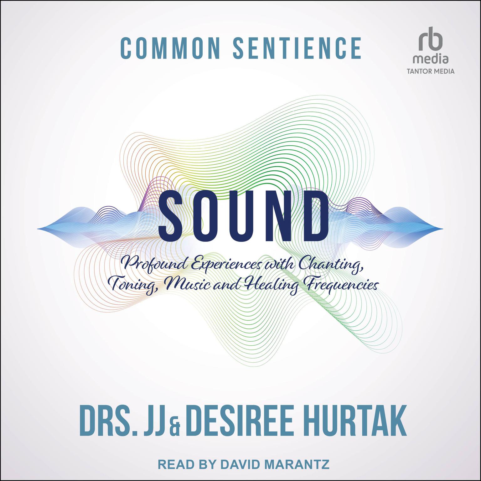 Sound: Profound Experiences with Chanting, Toning, Music, and Healing Frequencies Audiobook, by J. J. Hurtak