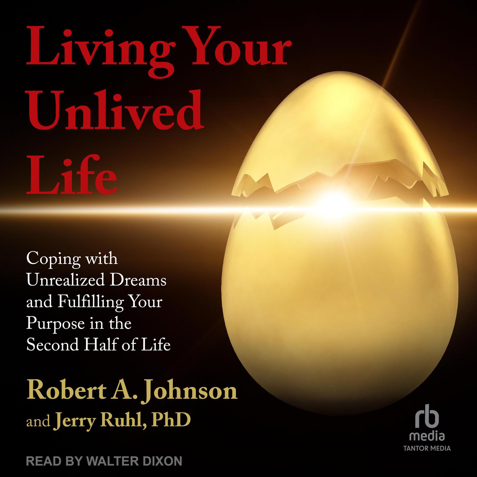 Living Your Unlived Life: Coping with Unrealized Dreams and Fulfilling Your Purpose in the Second Half of Life Audiobook, by Robert A. Johnson