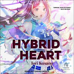 Hybrid Heart Audiobook, by Iori Kusano
