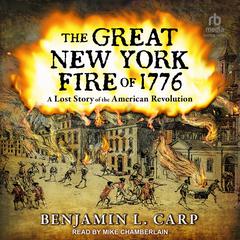 The Great New York Fire of 1776: A Lost Story of the American Revolution Audiobook, by Benjamin L. Carp