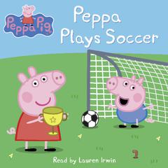 Peppa Plays Soccer (Peppa Pig) Audiobook, by Neville Astley, Mark Baker