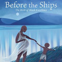 Before the Ships: The Birth of Black Excellence Audiobook, by Maisha Oso