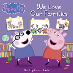 We Love Our Families (Peppa Pig) Audiobook, by Annie Auerbach
