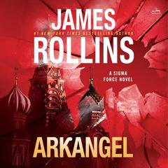 Arkangel: A Sigma Force Novel Audiobook, by James Rollins