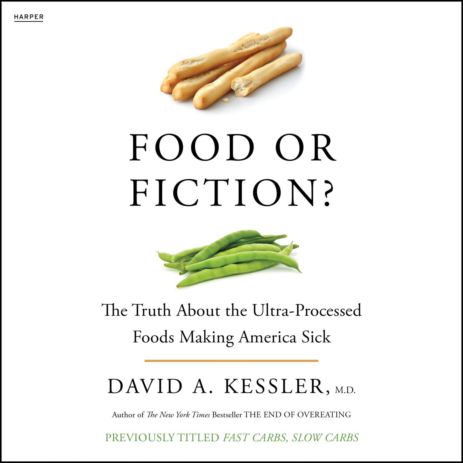 Food or Fiction?: The Truth About the Ultraprocessed Foods Making America Sick Audiobook, by David A. Kessler