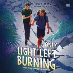 The Only Light Left Burning Audiobook, by Erik J. Brown