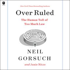 Over Ruled: The Human Toll of Too Much Law Audiobook, by Neil Gorsuch