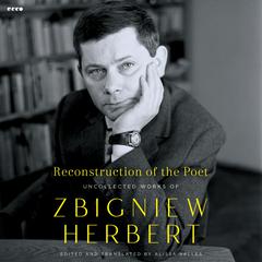 Reconstruction of the Poet: Uncollected Works of Zbigniew Herbert Audiobook, by Zbigniew Herbert