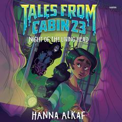 Tales from Cabin 23: Night of the Living Head Audiobook, by Hanna Alkaf