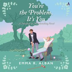 You're the Problem, It's You: A Novel Audibook, by Emma Alban