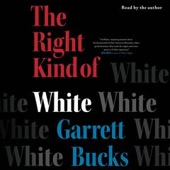 The Right Kind of White: A Memoir Audiobook, by Garrett Bucks