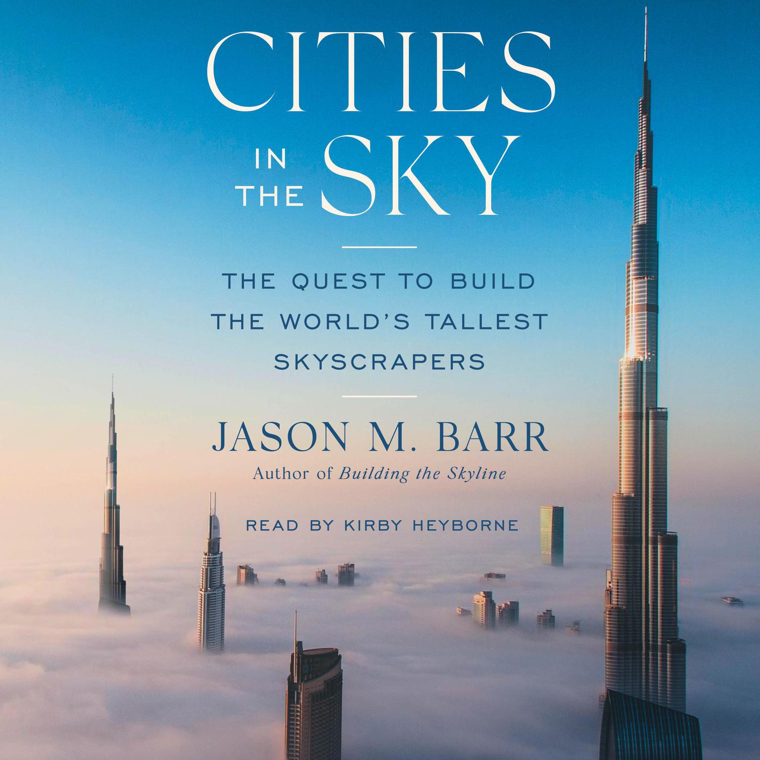Cities in the Sky: The Quest to Build the Worlds Tallest Skyscrapers Audiobook, by Jason M. Barr