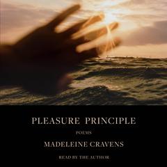 Pleasure Principle: Poems Audiobook, by Madeleine Cravens