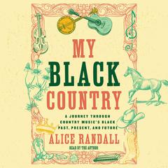My Black Country: A Journey through Country Musics Black Past, Present, and Future Audiobook, by Alice Randall